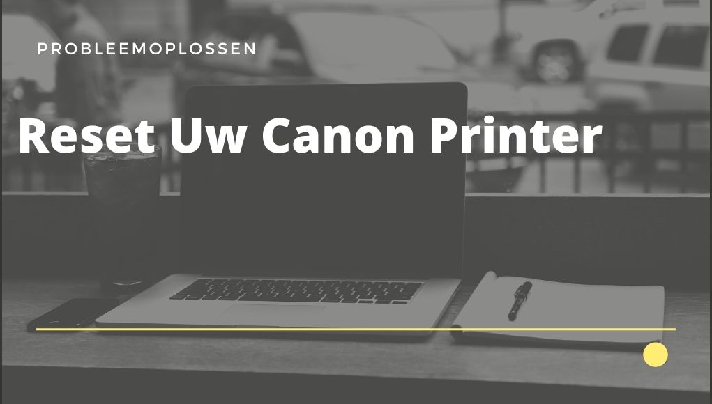 Reset uw Canon-printer naar de Fabrieksinstellingen